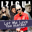 Let Me Love You Harder (iZigui Mashup) - DJ Snake ft. Justin Bieber, Ariana Grande and The Weeknd