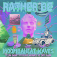 Rather Be Moombaheat Waves (Clean Bandit vs Glass Animals vs Dave Nada)