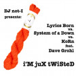 I'm Jux Twisted (Lyrics Born vs. System of a Down vs. Korn & feat. Dave Grohl)
