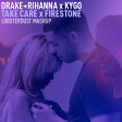lobsterdust - Take Care Firestone (Drake+Rihanna x Kygo)