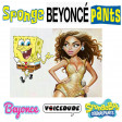 'Sponge Beyonce Pants' - Beyonce Vs. Sponge Bob Squarepants  [produced by Voicedude]