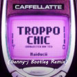Caffellatte, Haiducii - Troppo Chic (Genny-J Bootleg Remix)