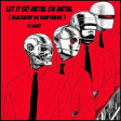 Let It Go Metal On Metal ( Blackbird vs Kraftwerk )