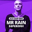 Mr. RAIN - Supereroi (Alex Casini Bootleg/Remix)