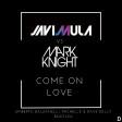 Javi Mula vs Mark Knight - Come On Love (Umberto Balzanelli, Michelle & Dave Delly Bootleg)