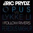 Eric Prydz -Opus Vs Lykke Li - I Follow Rivers - Peredius Mashup