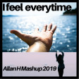 i  feel everytime (Allan H Mashup 2019)