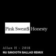 Pink Sweat$ - honesty 2 (Allan H nu smooth ballad Rmx 2018)