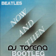 BEATLES - NOW AND THEN (TORENA BOOTLEG)
