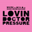 Murk vs Mylo vs Miami - Lovin Doctor Pressure (Mashup)