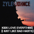 Zyle & Johnce - Kids Love Everything (I Just Like Bad Habits)