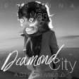 Rihanna vs. M83 - Diamond City