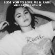 Selena Gomez - Lose You To Love Me & Rare Mashup