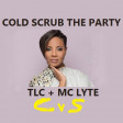 CVS - Cold Scrub The Party (TLC + MC Lyte) v2 - UPDATE