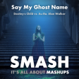 Say My Ghost Name (Destiny's Child vs. Au/Ra, Alan Walker)