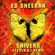 Ed Sheeran - Shivers (Setola dj promo remix)