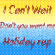 Don't you want me x I Can't Wait x Holiday rap (PG Mashup)