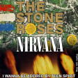 Nirvana & The Stone Roses - I Wanna Be Adored By Teen Spirit