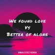 Better Of Alone X We Found Love (Roman JStreet Rework)