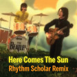 The Beatles - Here Comes The Sun (Rhythm Scholar Remix)