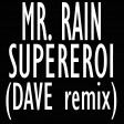 Mr. Rain - Supereroi  (DAVE remix)