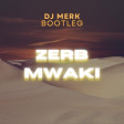 Zerb - Mwaki (DJ Merk Bootleg Mix)