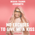No Excuses to give me a Kiss (Aerosmith vs Meghan Trainor)