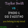Taylor Swift vs Dynoro & Gigi D’Agostino - You Belong In My Mind