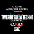 DJ Matrix, Ackeejuice Rockers, Comagatte - Twerko Sulla Techno [Losing It] (EckyDj & GV Mashup)
