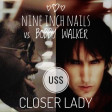 USS- Closer Lady (Nine Inch Nails VS Bobby Walker)