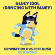 DJNoNo - Bluey Idol (Dancing With Bluey) (Generation X vs Joff Bush)