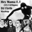 DJFirth: First Mama ET (DJ Firth 85-128bpm Mashup)