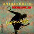 Love Runs Rollin' (One Republic vs. Bryan Duncan)