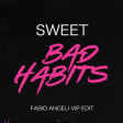 Sweet Bad Habits (Fabio Angeli Vip Edit)