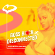 BOSS BITCH x DISCONNECTED (Rossella Duville Mashup)