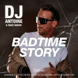 DJ Antoine & Mad Mark - Badtime Story- RE-BOOT - ANDREA CECCHINI- LUKA J MASTER -STEVE MARTIN