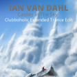 Ian Van Dahl - Castles In The Sky (Clubboholic Extended Re Done Trance Edit)