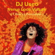 DJ Useo - Venus Loon Vulture ( T.Rex vs Pendulum )
