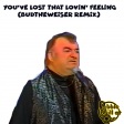 You've Lost That Lovin' Feeling (Budtheweiser remix)