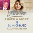 Louane - Aimer à mort (DJ michbuze Kizomba French Kiz Remix 2021)
