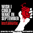 Instamatic - Wish I Could Wake In September (Green Day vs Pink Floyd vs Richard Hendrick)