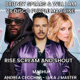 Britney Spears & Will I Am vs P.Disco Machine - Rise, scream and shout( A.CECCHINI & LUKA J MASTER