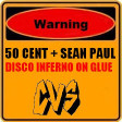 CVS - Disco Inferno On Glue (50 Cent vs. Sean Paul) NEW VERSION