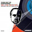 Ivan Kay vs Earphones - Get This Primetime (Anthony Van Vitt Mashup)
