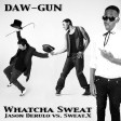 DAW-GUN - Whatcha Sweat (Jason Derulo vs Sweat.X) [2010]