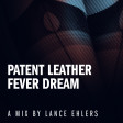 Patent Leather Fever Dream (2023)