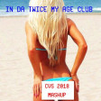 In Da Twice My Age Club (CVS 2018 Mashup) - 50 Cent + Twice My Age Riddim