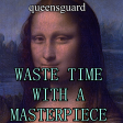 Waste Time With A Masterpiece