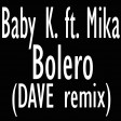Baby K feat. Mika - Bolero (Dave remix)