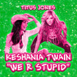 Keshania Twain - We R Stupid (Kesha vs. Shania Twain)